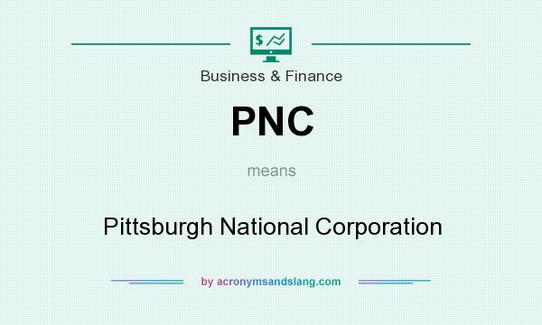 What does PNC mean? It stands for Pittsburgh National Corporation