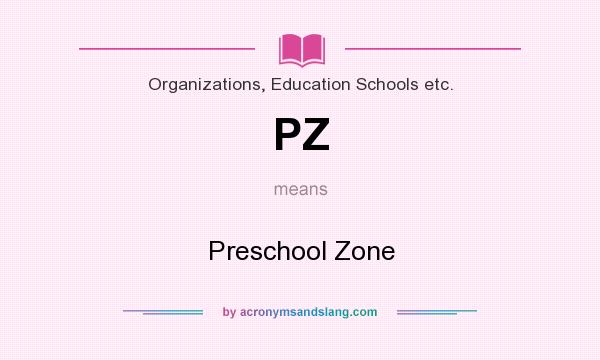 What does PZ mean? It stands for Preschool Zone