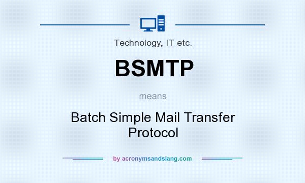 What does BSMTP mean? It stands for Batch Simple Mail Transfer Protocol