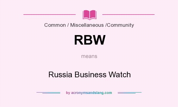 What does RBW mean? It stands for Russia Business Watch