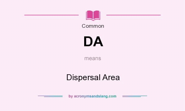 What does DA mean? It stands for Dispersal Area