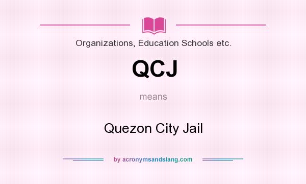 What does QCJ mean? It stands for Quezon City Jail