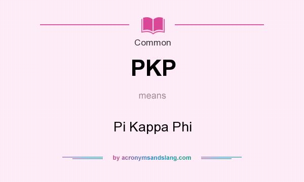 What does PKP mean? It stands for Pi Kappa Phi