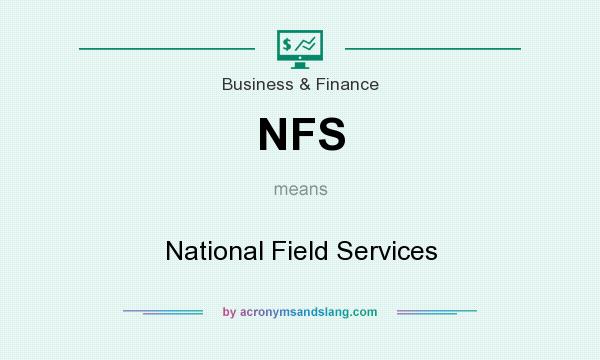 What does NFS mean? It stands for National Field Services