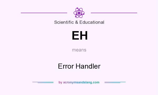 What does EH mean? It stands for Error Handler