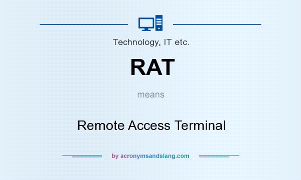 What does RAT mean? It stands for Remote Access Terminal