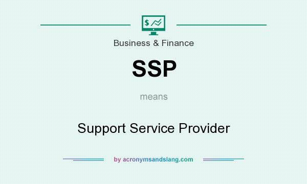 What does SSP mean? It stands for Support Service Provider