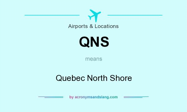 What does QNS mean? It stands for Quebec North Shore