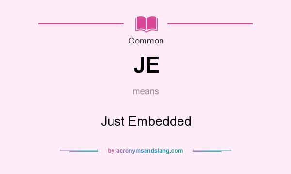 What does JE mean? It stands for Just Embedded