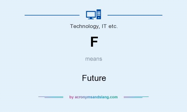 What does F mean? It stands for Future