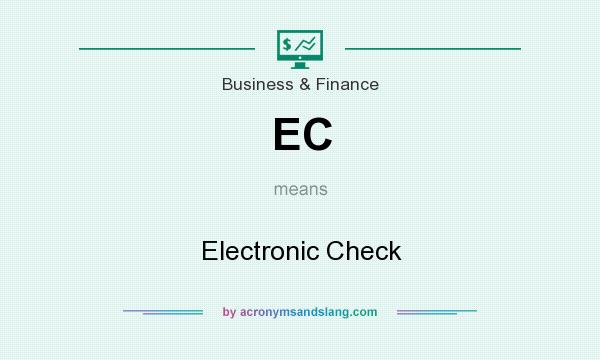 What does EC mean? It stands for Electronic Check