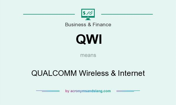 What does QWI mean? It stands for QUALCOMM Wireless & Internet