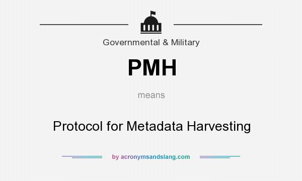 What does PMH mean? It stands for Protocol for Metadata Harvesting