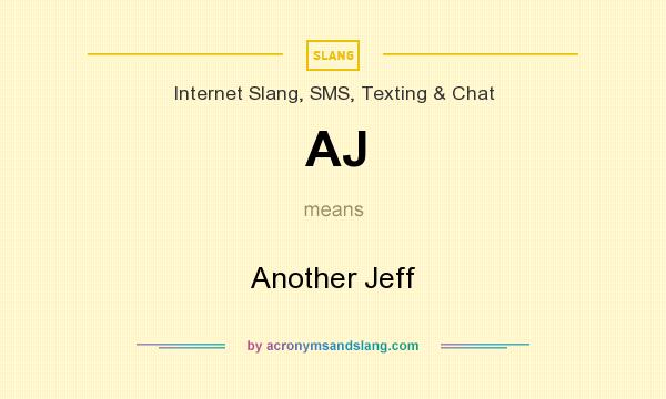 What does AJ mean? It stands for Another Jeff