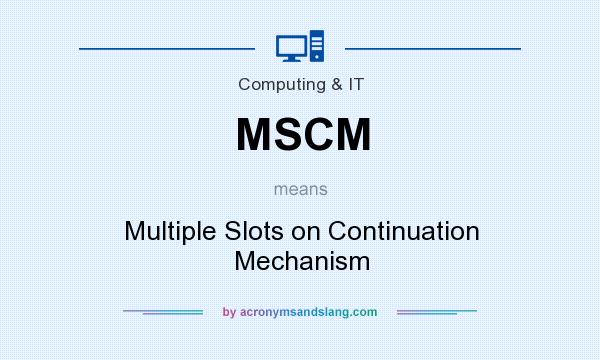 What does MSCM mean? It stands for Multiple Slots on Continuation Mechanism