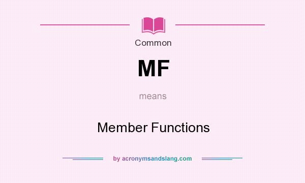 What does MF mean? It stands for Member Functions