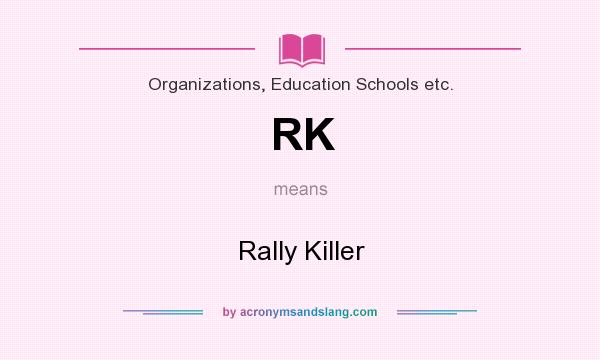 What does RK mean? It stands for Rally Killer