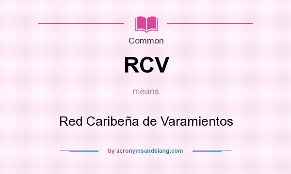 What does RCV mean? It stands for Red Caribeña de Varamientos