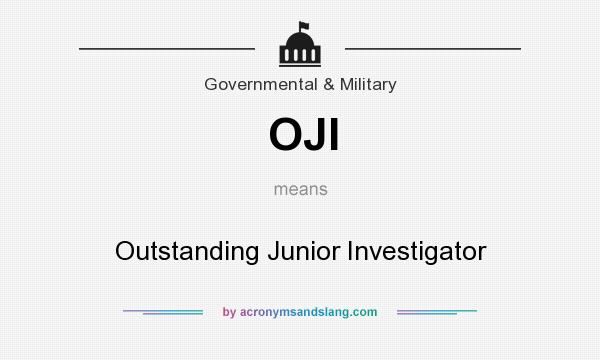 What does OJI mean? It stands for Outstanding Junior Investigator
