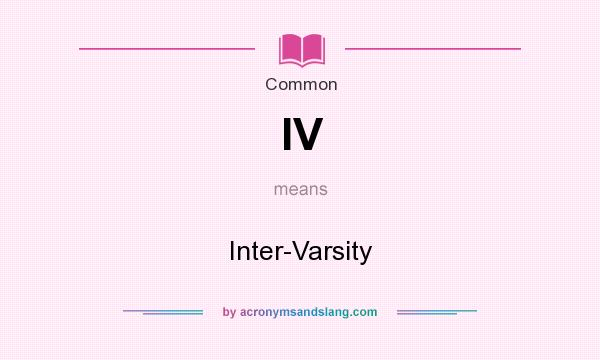 What does IV mean? It stands for Inter-Varsity