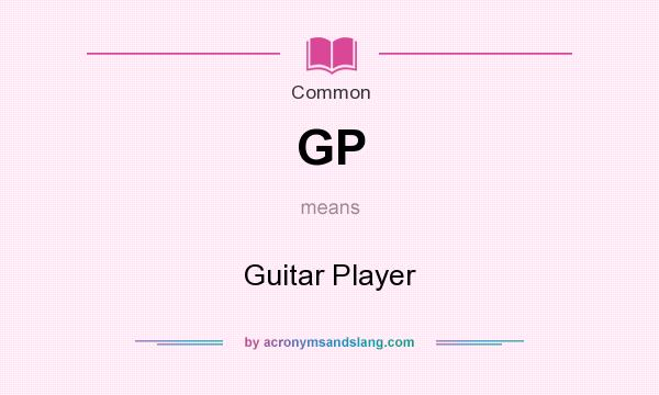 What does GP mean? It stands for Guitar Player