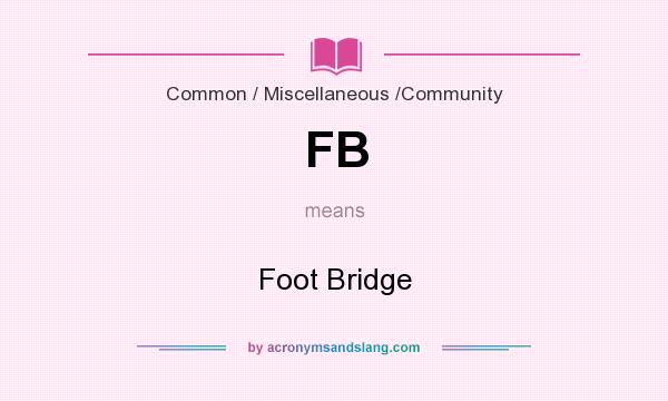 What does FB mean? It stands for Foot Bridge