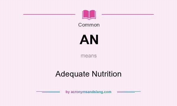 What does AN mean? It stands for Adequate Nutrition