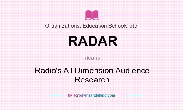 What does RADAR mean? It stands for Radio`s All Dimension Audience Research