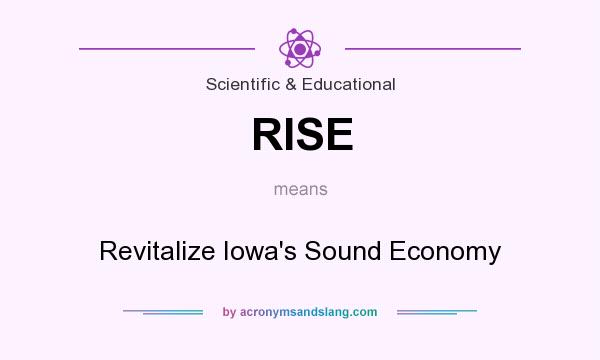 What does RISE mean? It stands for Revitalize Iowa`s Sound Economy