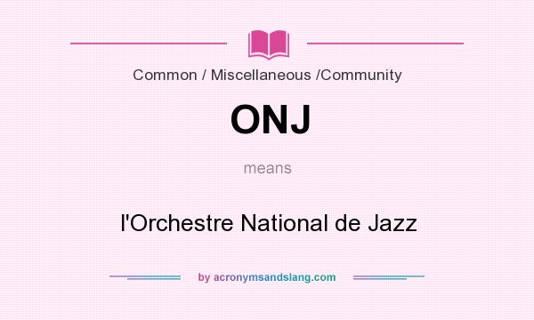What does ONJ mean? It stands for l`Orchestre National de Jazz