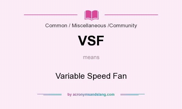 What does VSF mean? It stands for Variable Speed Fan