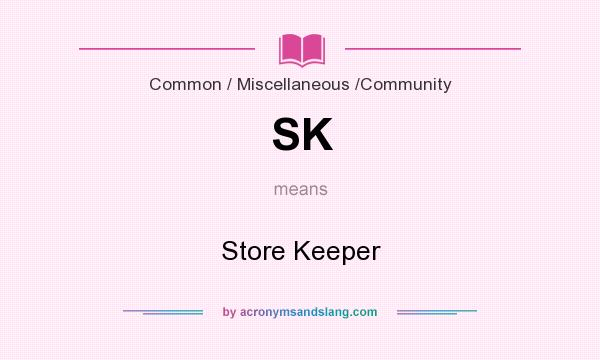 What does SK mean? It stands for Store Keeper