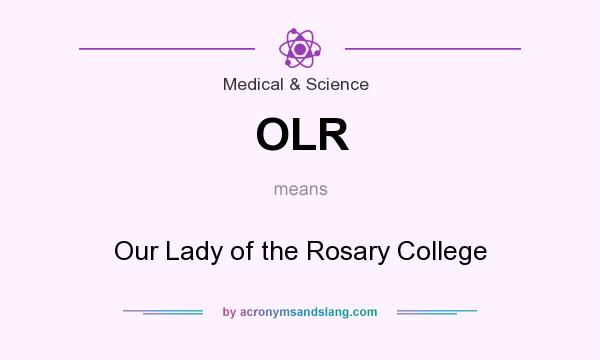 What does OLR mean? It stands for Our Lady of the Rosary College