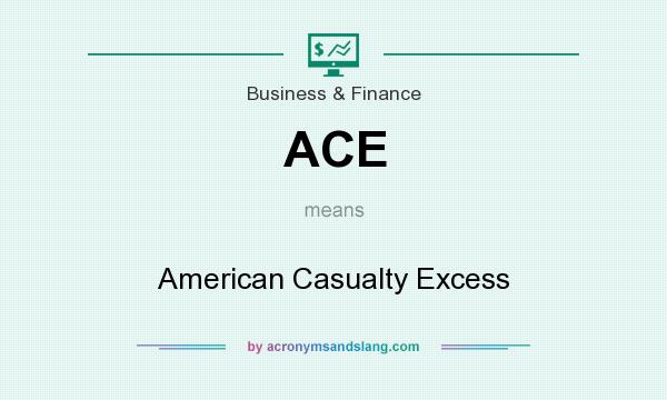 What does ACE mean? It stands for American Casualty Excess