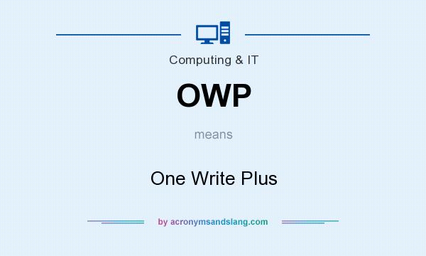 What does OWP mean? It stands for One Write Plus