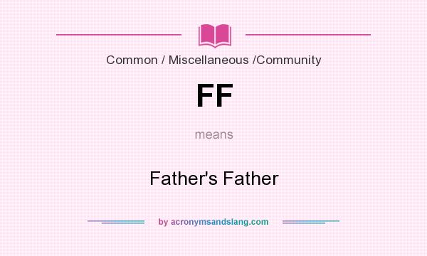 What does FF mean? It stands for Father`s Father