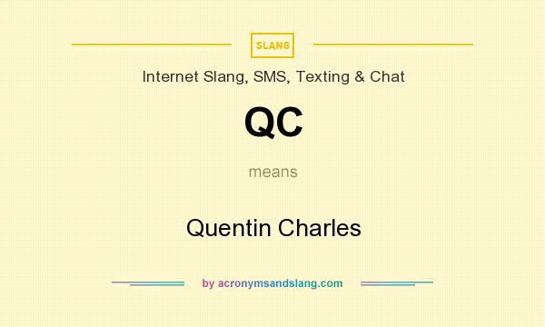 What does QC mean? It stands for Quentin Charles