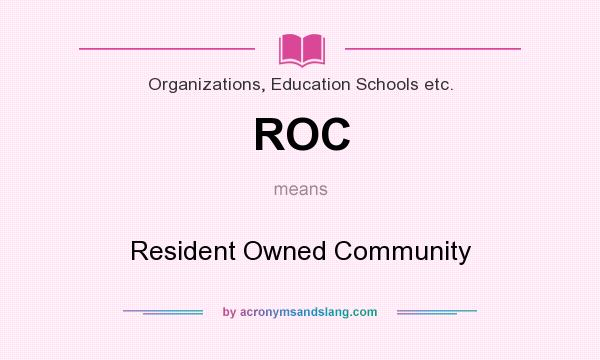 What does ROC mean? It stands for Resident Owned Community