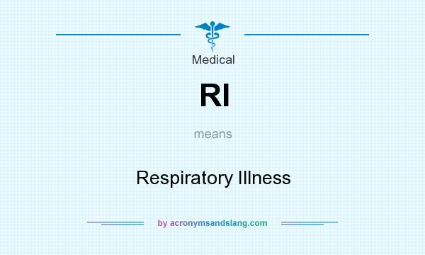 What does RI mean? It stands for Respiratory Illness