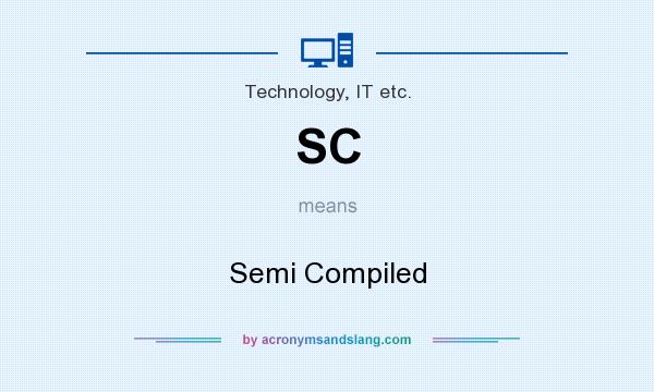 What does SC mean? It stands for Semi Compiled