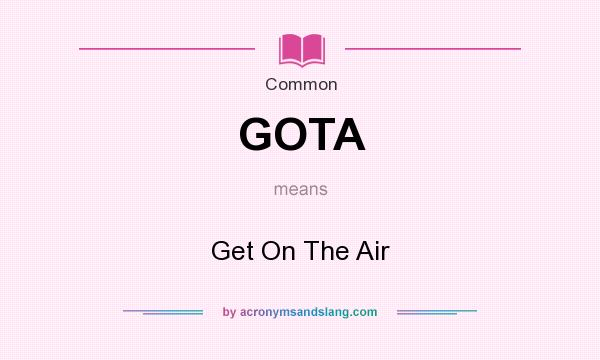 What does GOTA mean? It stands for Get On The Air