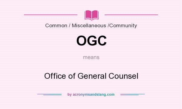 What does OGC mean? It stands for Office of General Counsel