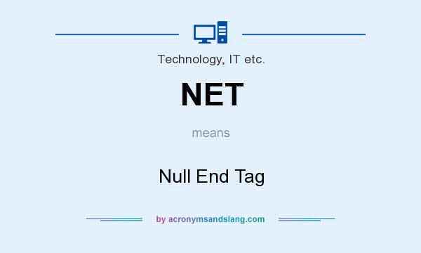 What does NET mean? It stands for Null End Tag