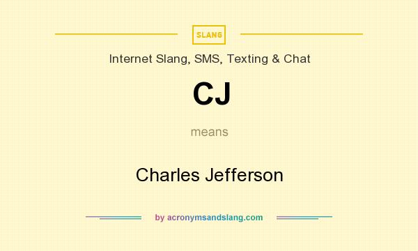 What does CJ mean? It stands for Charles Jefferson