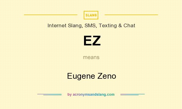 What does EZ mean? It stands for Eugene Zeno