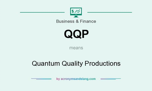 What does QQP mean? It stands for Quantum Quality Productions