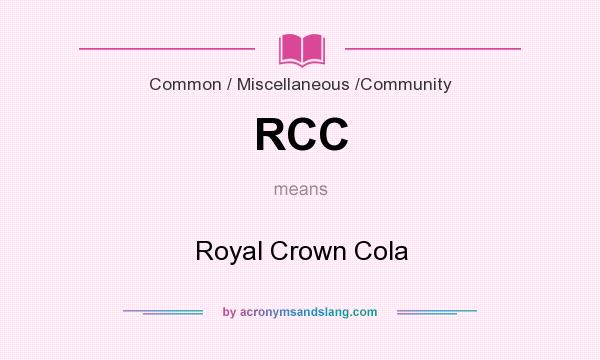 What does RCC mean? It stands for Royal Crown Cola