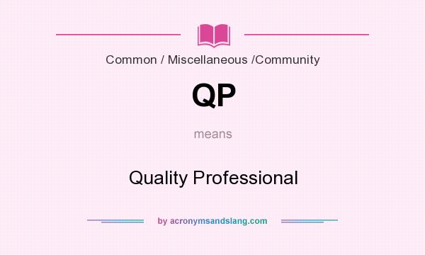 What does QP mean? It stands for Quality Professional