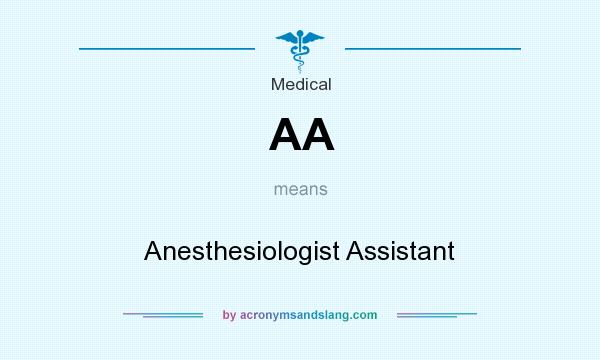 What does AA mean? It stands for Anesthesiologist Assistant