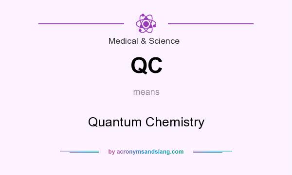 What does QC mean? It stands for Quantum Chemistry